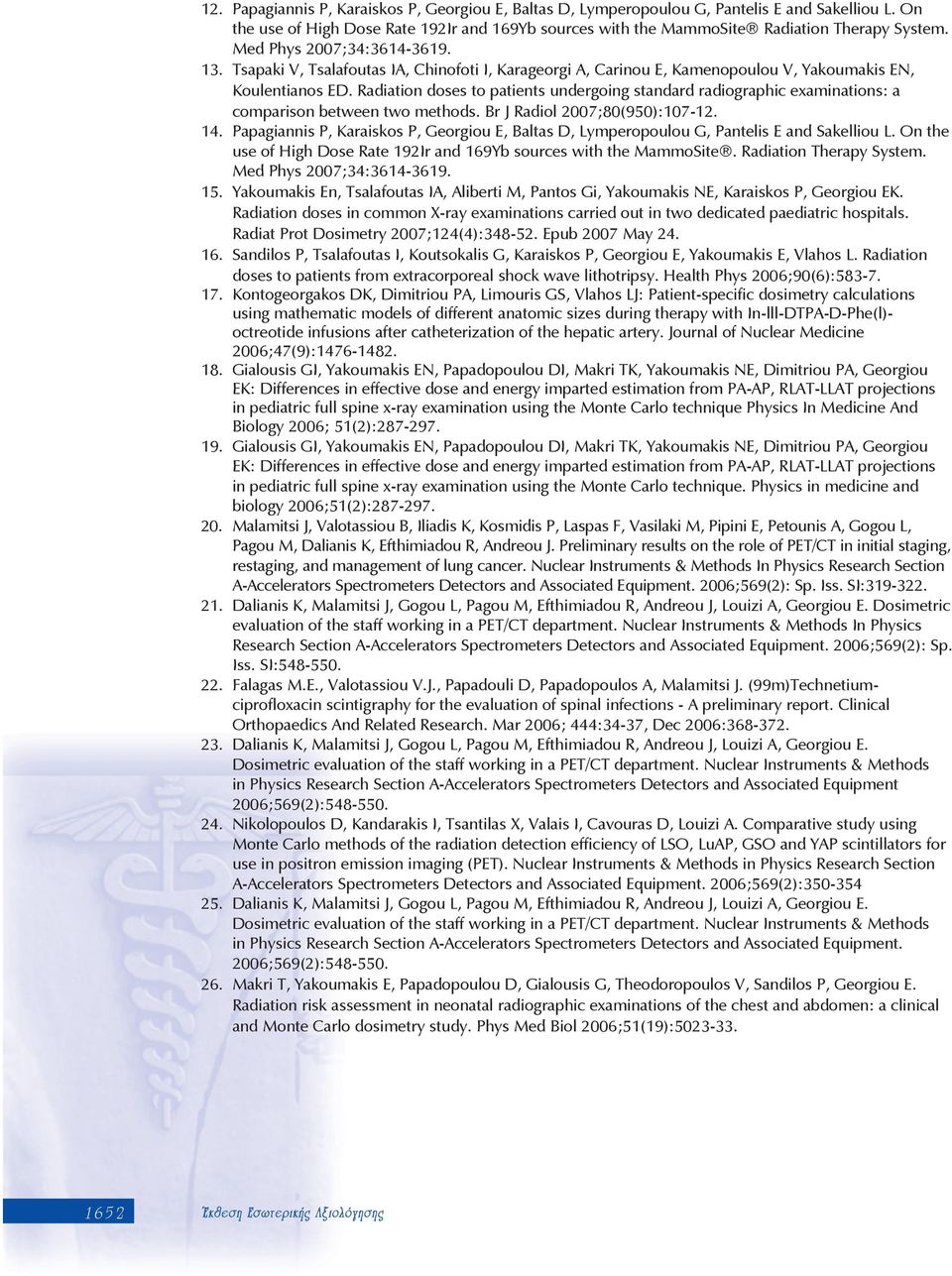 Radiation doses to patients undergoing standard radiographic examinations: a comparison between two methods. Br J Radiol 2007;80(950):107-12. 14.