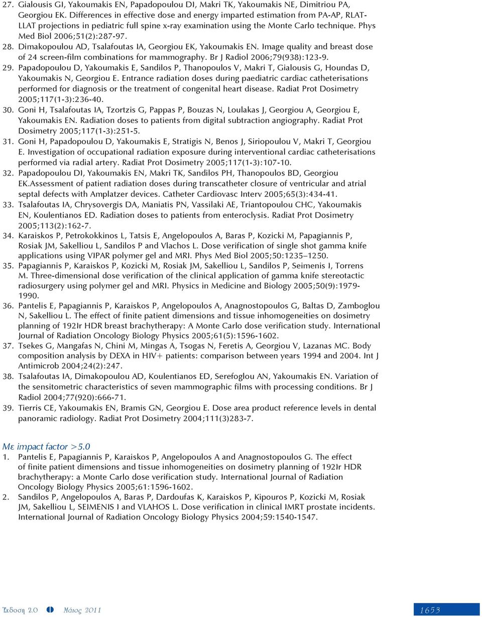 Phys Med Biol 2006;51(2):287-97. 28. Dimakopoulou AD, Tsalafoutas IA, Georgiou EK, Yakoumakis EN. Image quality and breast dose of 24 screen-film combinations for mammography.