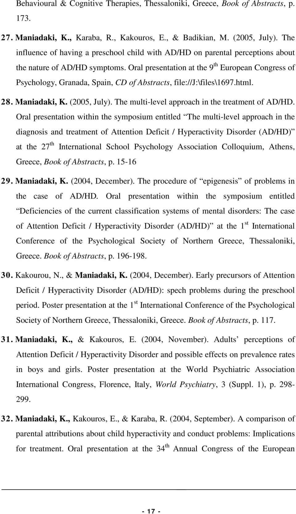 Oral presentation at the 9 th European Congress of Psychology, Granada, Spain, CD of Abstracts, file://j:\files\1697.html. 28. Maniadaki, K. (2005, July).