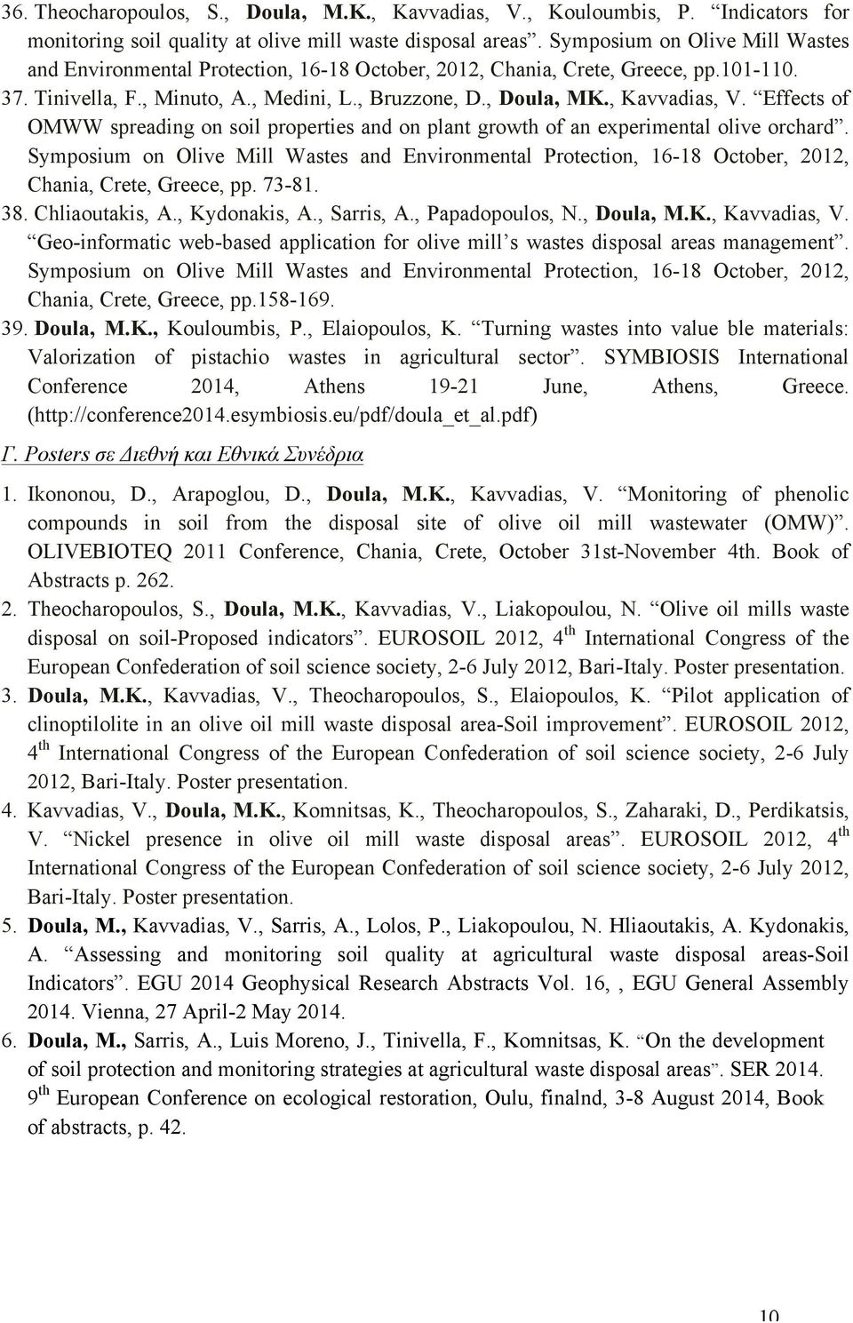 Effects of OMWW spreading on soil properties and on plant growth of an experimental olive orchard.