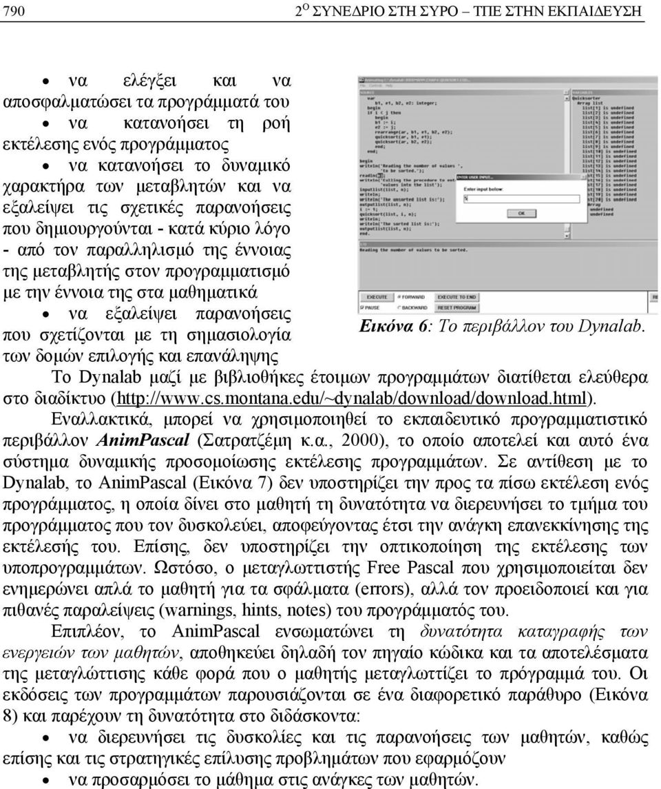 παρανοήσεις που σχετίζονται με τη σημασιολογία των δομών επιλογής και επανάληψης Εικόνα 6: Το περιβάλλον του Dynalab.