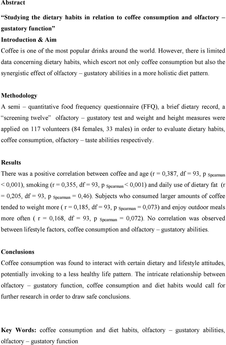 Methodology A semi quantitative food frequency questionnaire (FFQ), a brief dietary record, a screening twelve olfactory gustatory test and weight and height measures were applied on 117 volunteers