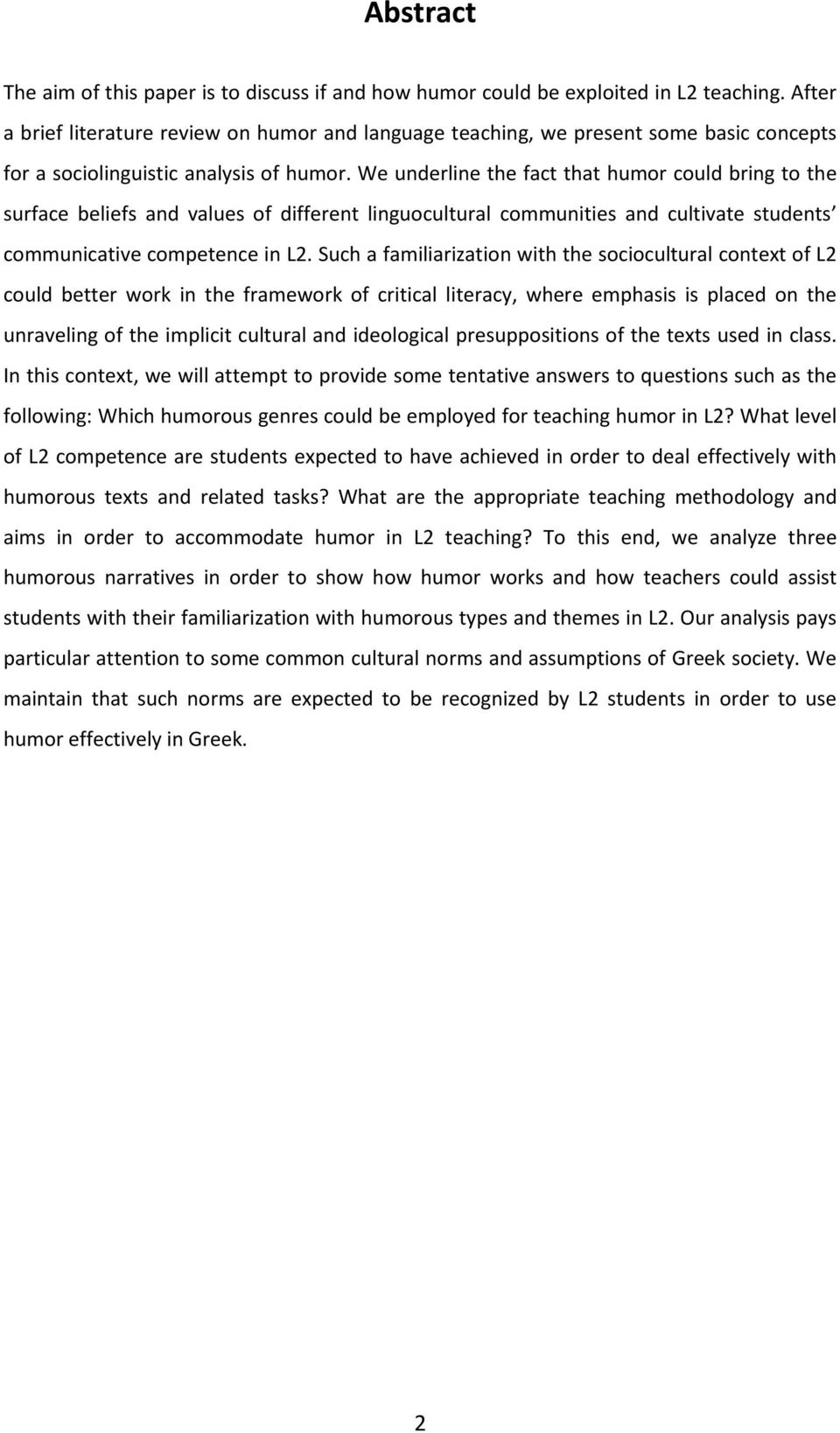 We underline the fact that humor could bring to the surface beliefs and values of different linguocultural communities and cultivate students communicative competence in L2.