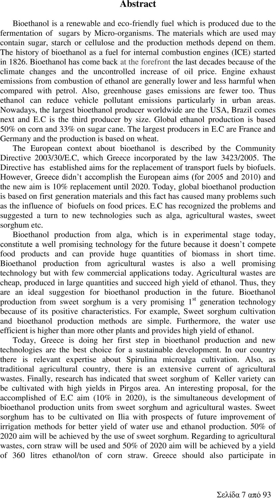 The history of bioethanol as a fuel for internal combustion engines (ICE) started in 1826.