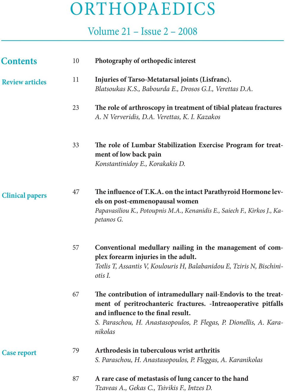 Kazakos 33 The role of Lumbar Stabilization Exercise Program for treatment of low back pain Konstantinidoy E., Korakakis D. Clinical papers 47 The influence of T.K.A.