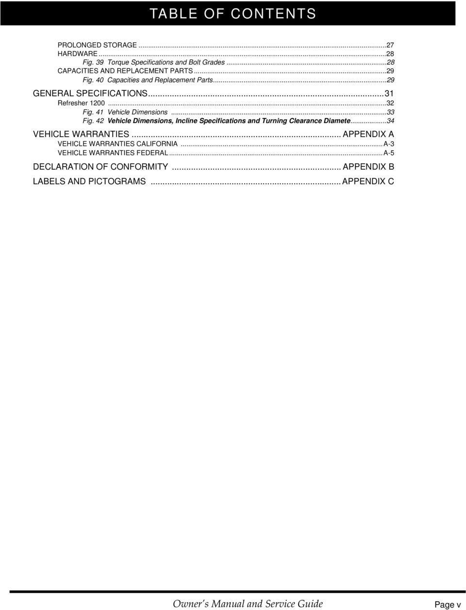 42 Vehicle Dimensions, Incline Specifications and Turning Clearance Diamete...34 VEHICLE WARRANTIES... APPENDIX A VEHICLE WARRANTIES CALIFORNIA.