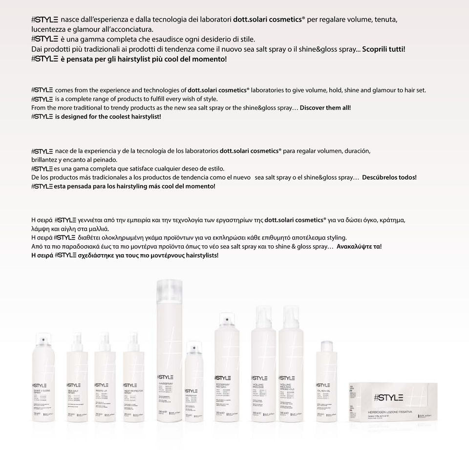 è pensata per gli hairstylist più cool del momento! comes from the experience and technologies of dott.solari cosmetics laboratories to give volume, hold, shine and glamour to hair set.