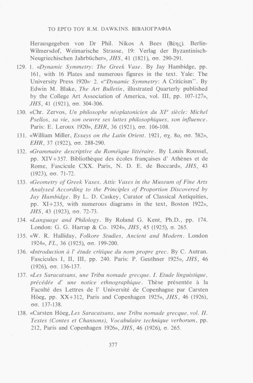 161, with 16 Plates and numerous figures in the text. Yale: The University Press 1920» 2. «Dynamic Symmetry. A Criticism. By Edwin M.