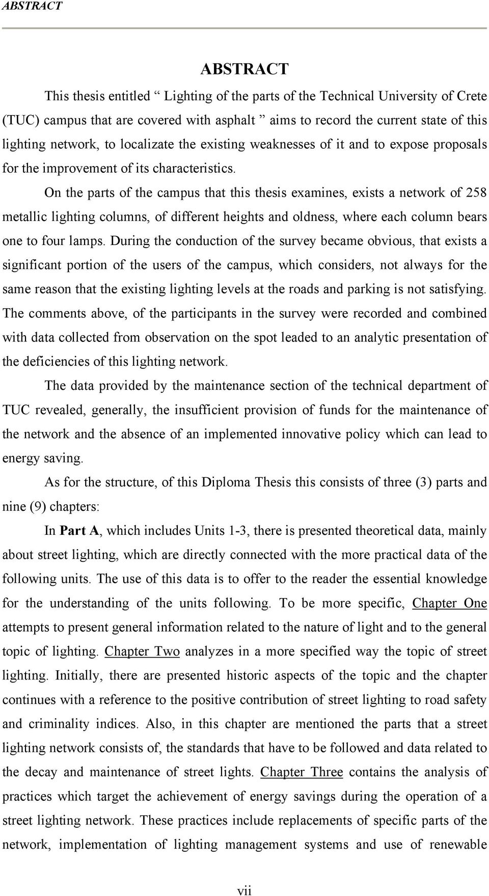 On the parts of the campus that this thesis examines, exists a network of 258 metallic lighting columns, of different heights and oldness, where each column bears one to four lamps.