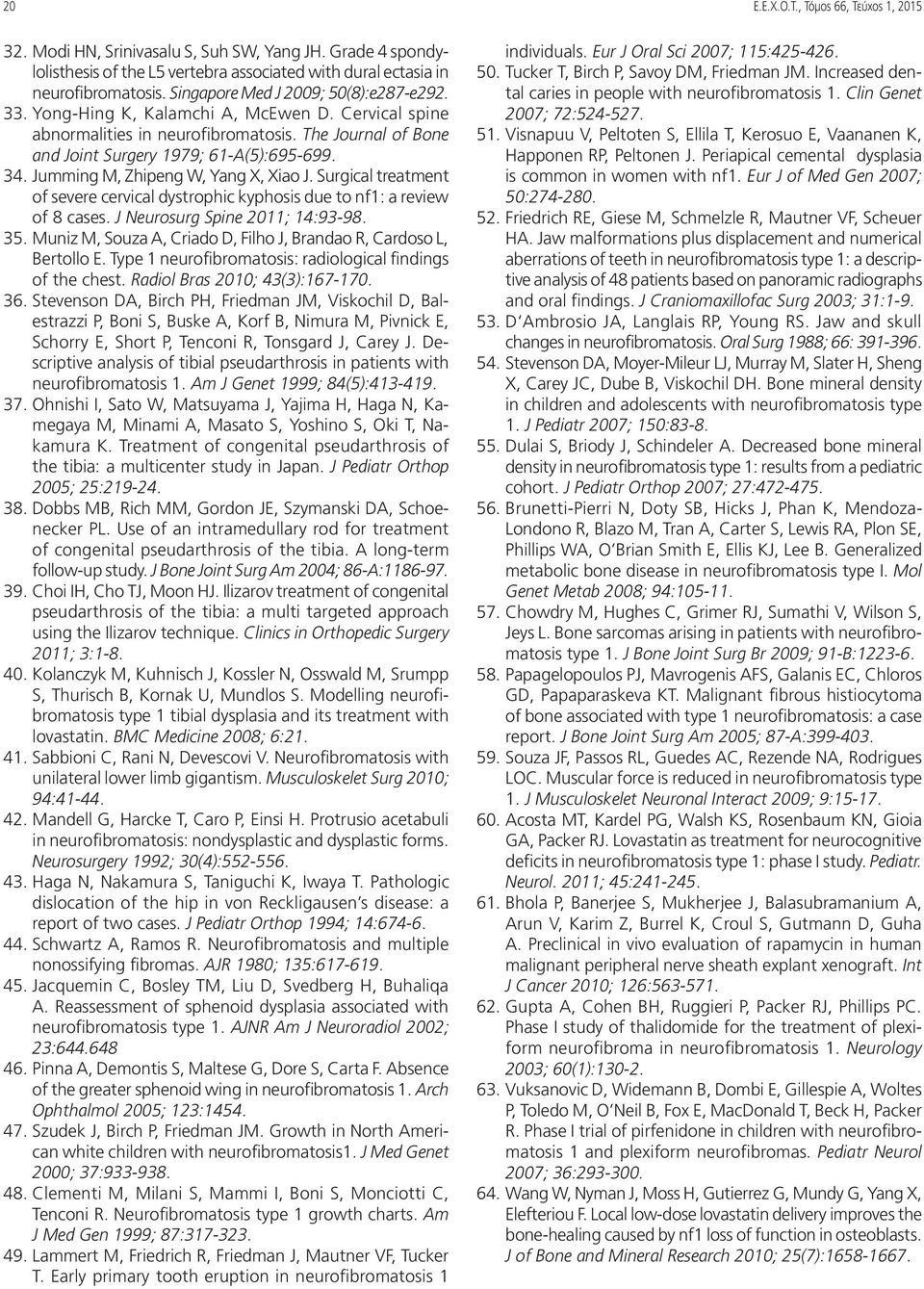 Jumming M, Zhipeng W, Yang X, Xiao J. Surgical treatment of severe cervical dystrophic kyphosis due to nf1: a review of 8 cases. J Neurosurg Spine 2011; 14:93-98. 35.