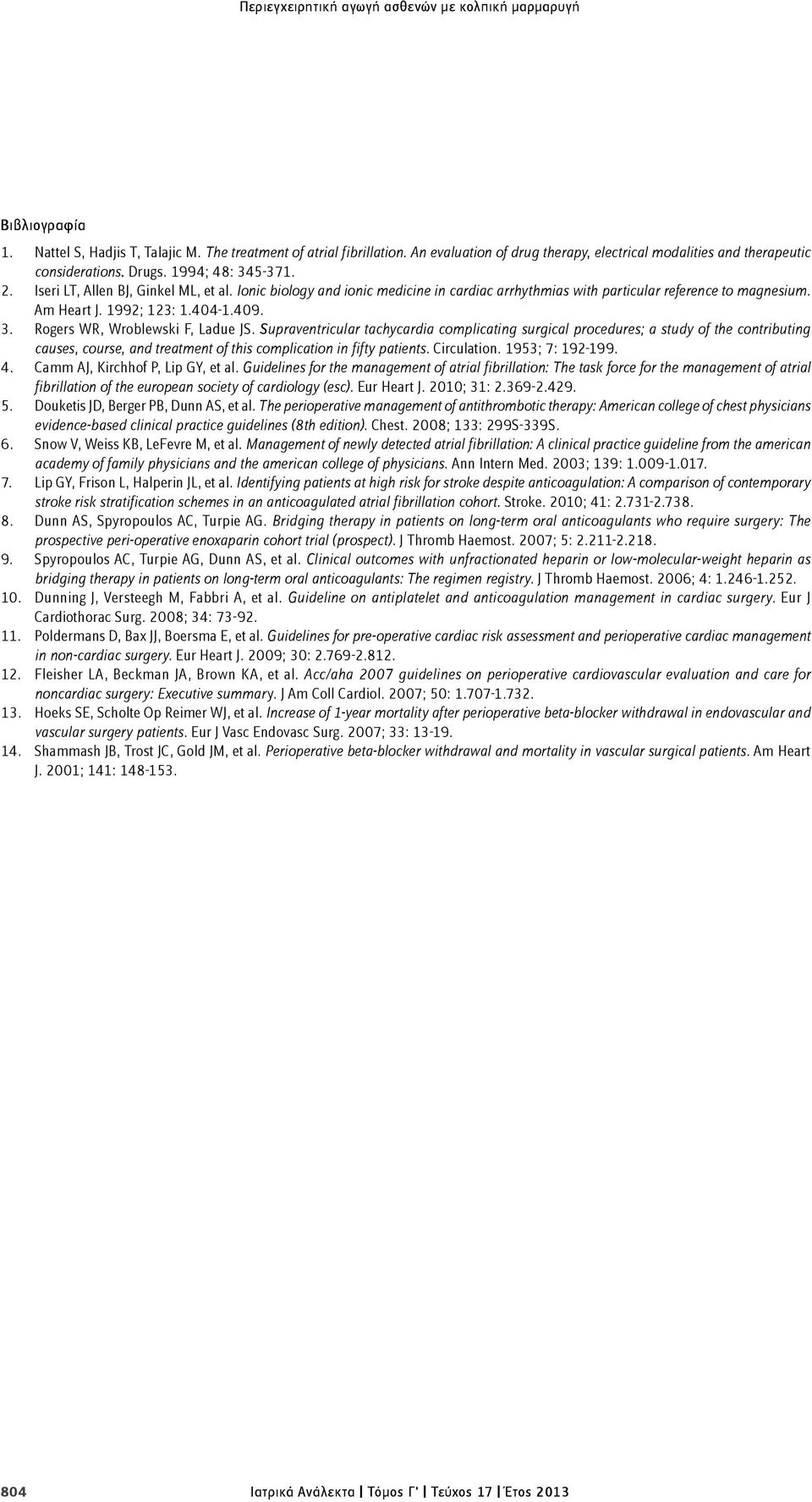 Ionic biology and ionic medicine in cardiac arrhythmias with particular reference to magnesium. Am Heart J. 1992; 123: 1.404-1.409. 3. Rogers WR, Wroblewski F, Ladue JS.