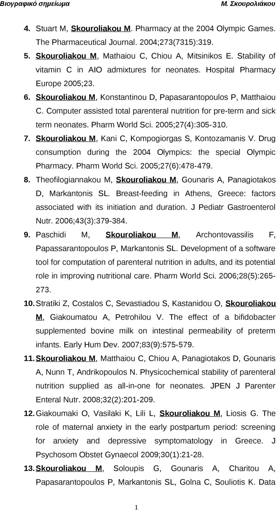 Computer assisted total parenteral nutrition for pre-term and sick term neonates. Pharm World Sci. 2005;27(4):305-310. 7. Skouroliakou M, Kani C, Kompogiorgas S, Kontozamanis V.