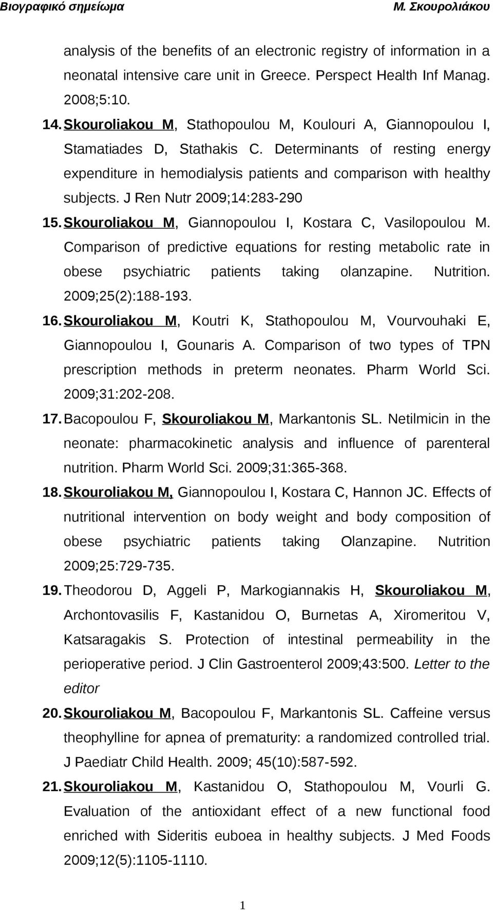 J Ren Nutr 2009;14:283-290 15.Skouroliakou M, Giannopoulou I, Kostara C, Vasilopoulou M. Comparison of predictive equations for resting metabolic rate in obese psychiatric patients taking olanzapine.