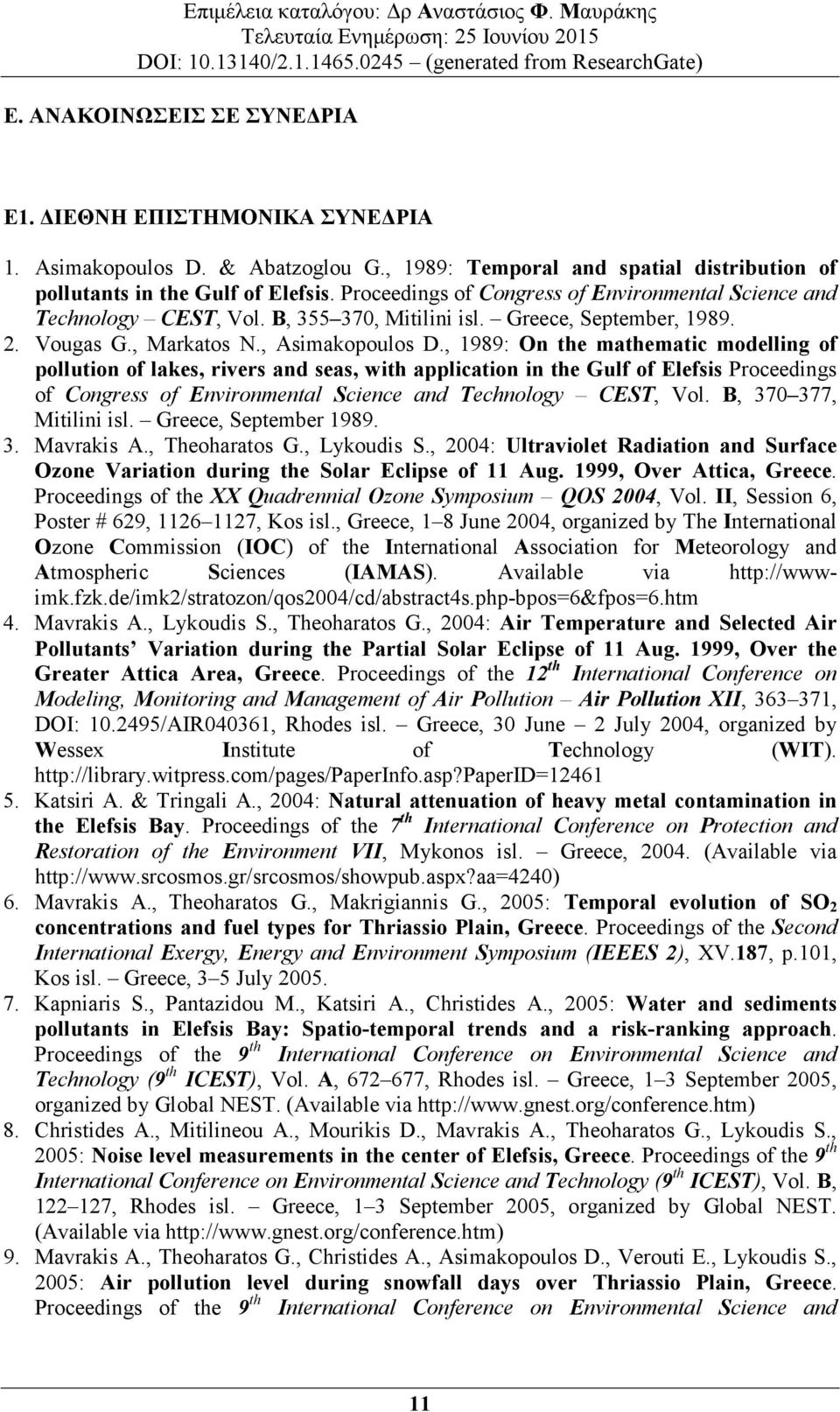 , 1989: On the mathematic modelling of pollution of lakes, rivers and seas, with application in the Gulf of Elefsis Proceedings of Congress of Environmental Science and Technology CEST, Vol.