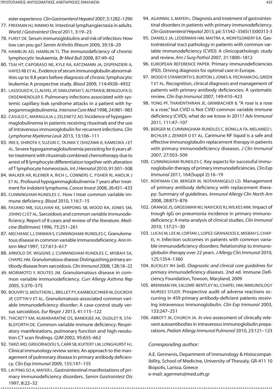 The immunodeficiency of chronic lymphocytic leukaemia. Br Med Bull 2008, 87:49 62 80. TSAI HT, CAPORASO NE, KYLE RA, KATZMANN JA, DISPENZIERI A, HAYES RB ET AL.