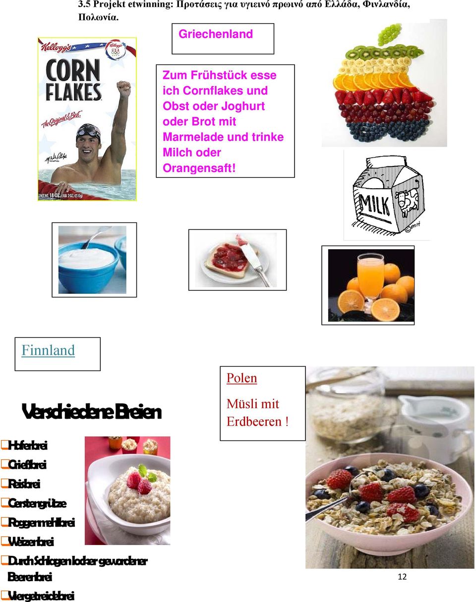 trinke Milch oder Orangensaft! Finnland Polen Verschiedene Breien Müsli mit Erdbeeren!