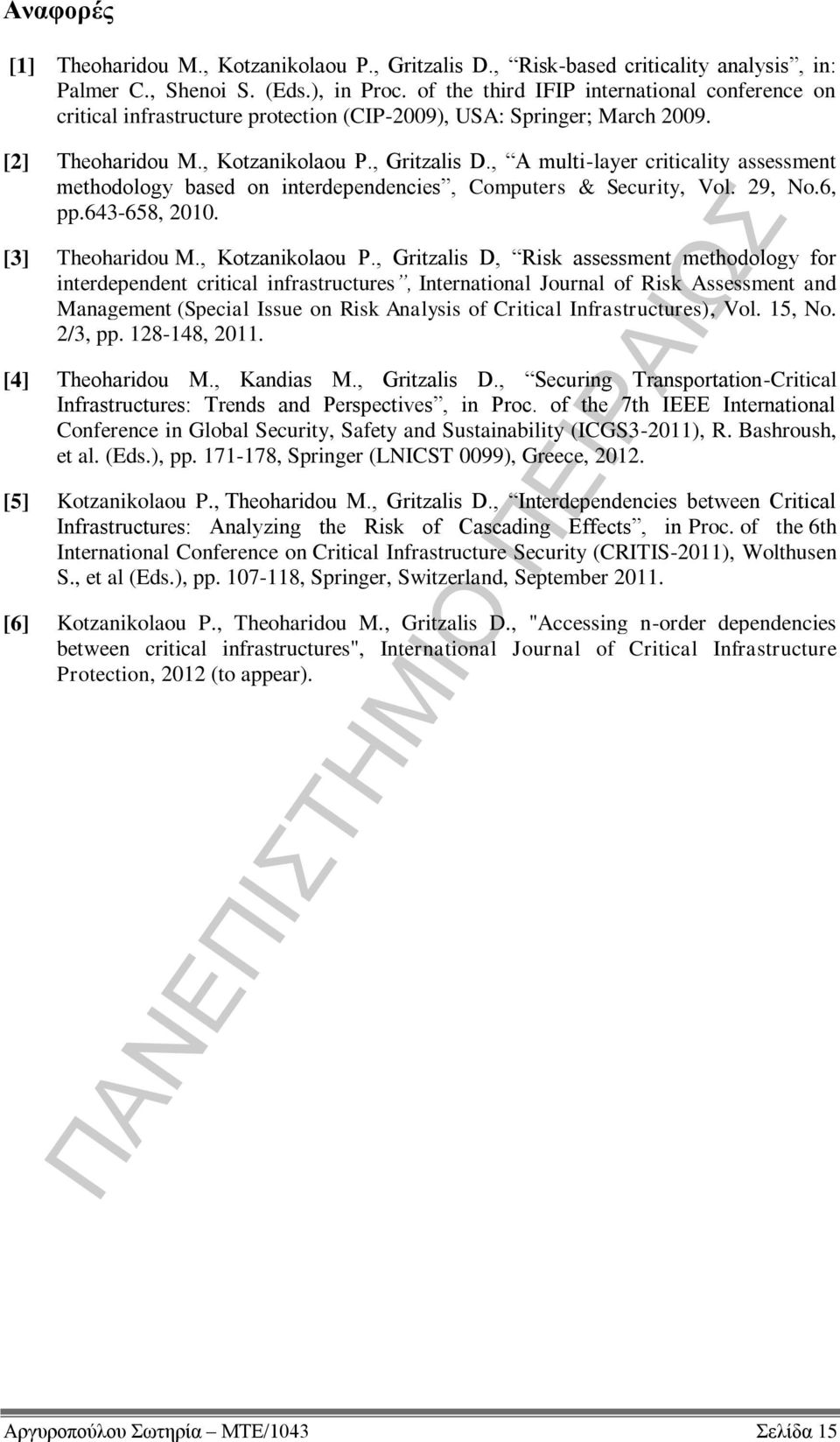 , A multi-layer criticality assessment methodology based on interdependencies, Computers & Security, Vol. 29, No.6, pp.643-658, 2010. [3] Theoharidou M., Kotzanikolaou P.