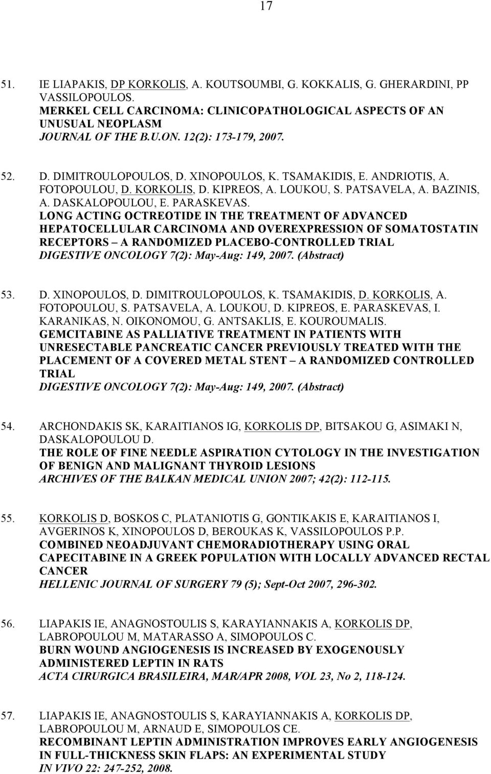 LONG ACTING OCTREOTIDE IN THE TREATMENT OF ADVANCED HEPATOCELLULAR CARCINOMA AND OVEREXPRESSION OF SOMATOSTATIN RECEPTORS A RANDOMIZED PLACEBO-CONTROLLED TRIAL DIGESTIVE ONCOLOGY 7(2): May-Aug: 149,