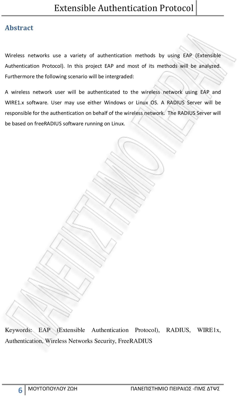 Furthermore the following scenario will be intergraded: A wireless network user will be authenticated to the wireless network using EAP and WIRE1.x software.