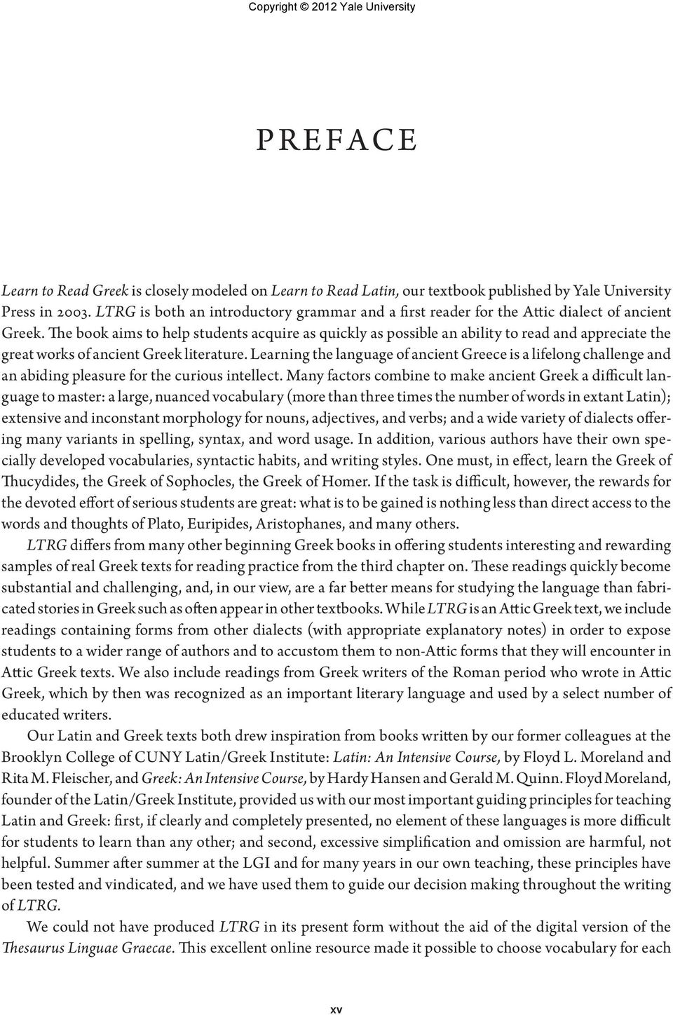 The book aims to help students acquire as quickly as possible an ability to read and appreciate the great works of ancient Greek literature.