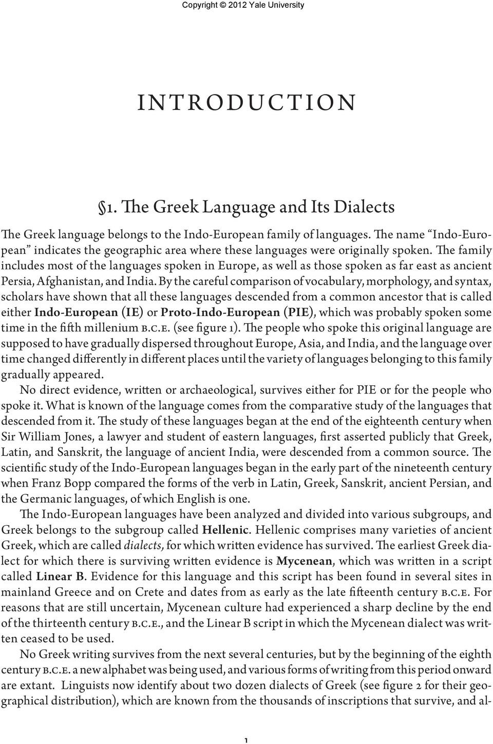 The family includes most of the languages spoken in Europe, as well as those spoken as far east as ancient Persia, Afghanistan, and India.