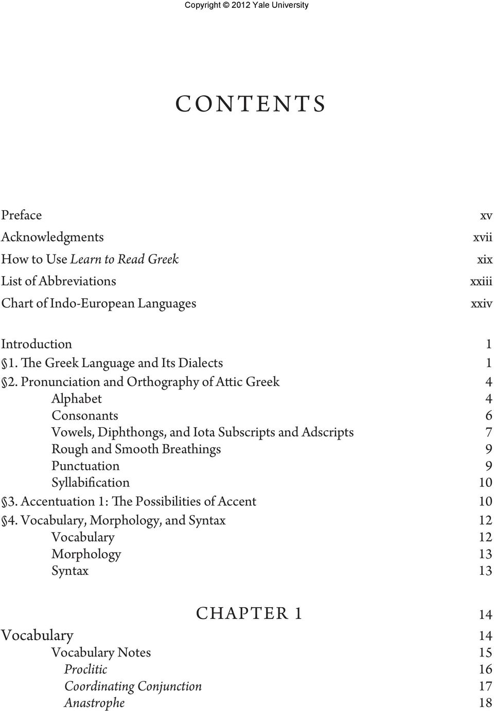 Pronunciation and Orthography of Attic Greek 4 Alphabet 4 Consonants 6 Vowels, Diphthongs, and Iota Subscripts and Adscripts 7 Rough and Smooth Breathings 9