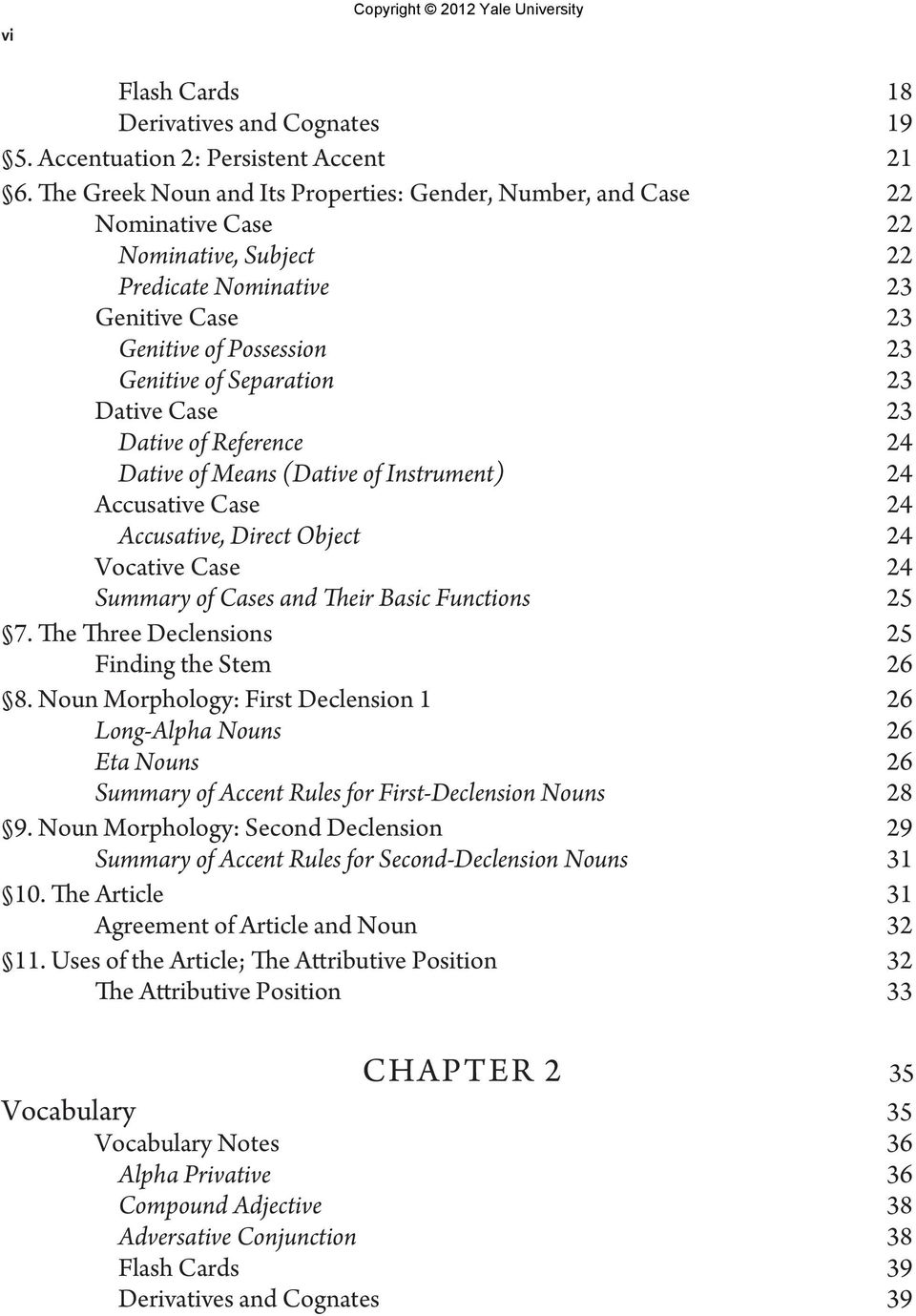 Dative Case 23 Dative of Reference 24 Dative of Means (Dative of Instrument) 24 Accusative Case 24 Accusative, Direct Object 24 Vocative Case 24 Summary of Cases and Their Basic Functions 25 7.