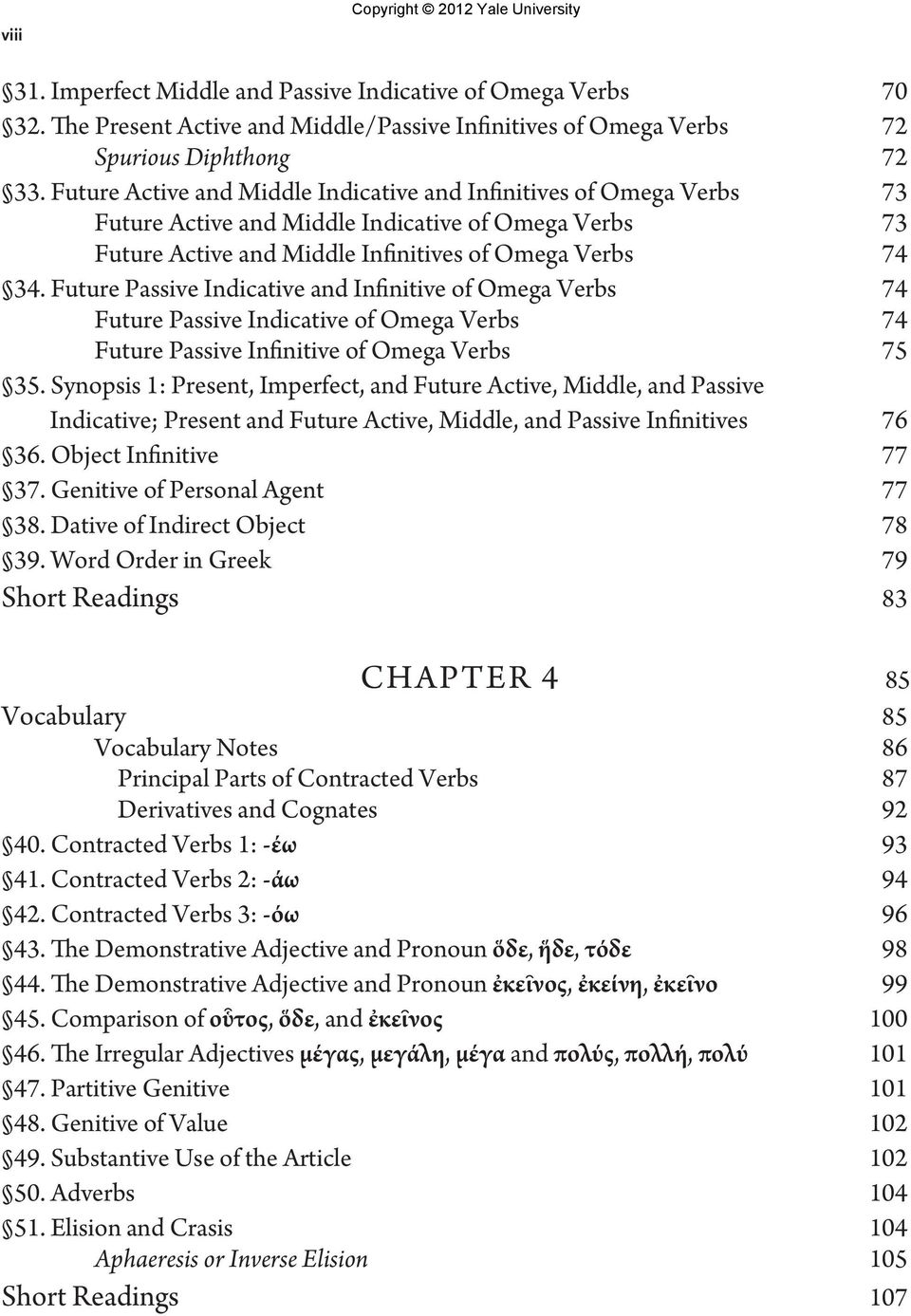 Future Passive Indicative and Infinitive of Omega Verbs 74 Future Passive Indicative of Omega Verbs 74 Future Passive Infinitive of Omega Verbs 75 35.