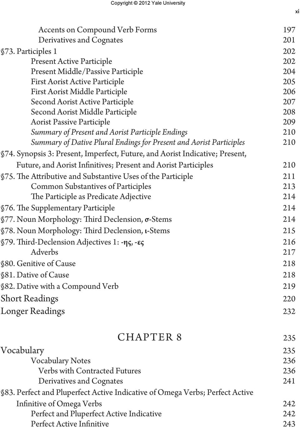 Aorist Middle Participle 208 Aorist Passive Participle 209 Summary of Present and Aorist Participle Endings 210 Summary of Dative Plural Endings for Present and Aorist Participles 210 74.