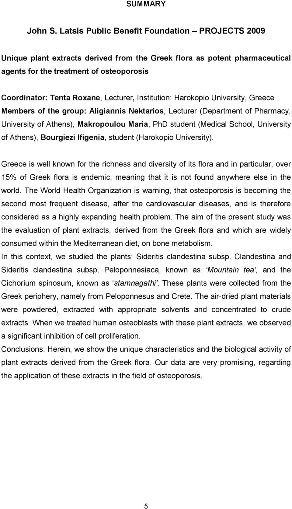 Lecturer, Institution: Harokopio University, Greece Members of the group: Aligiannis Nektarios, Lecturer (Department of Pharmacy, University of Athens), Makropoulou Maria, PhD student (Medical