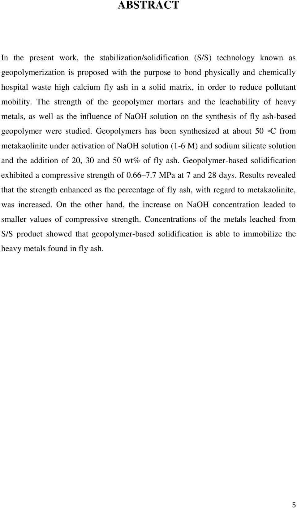 The strength of the geopolymer mortars and the leachability of heavy metals, as well as the influence of NaOH solution on the synthesis of fly ash-based geopolymer were studied.