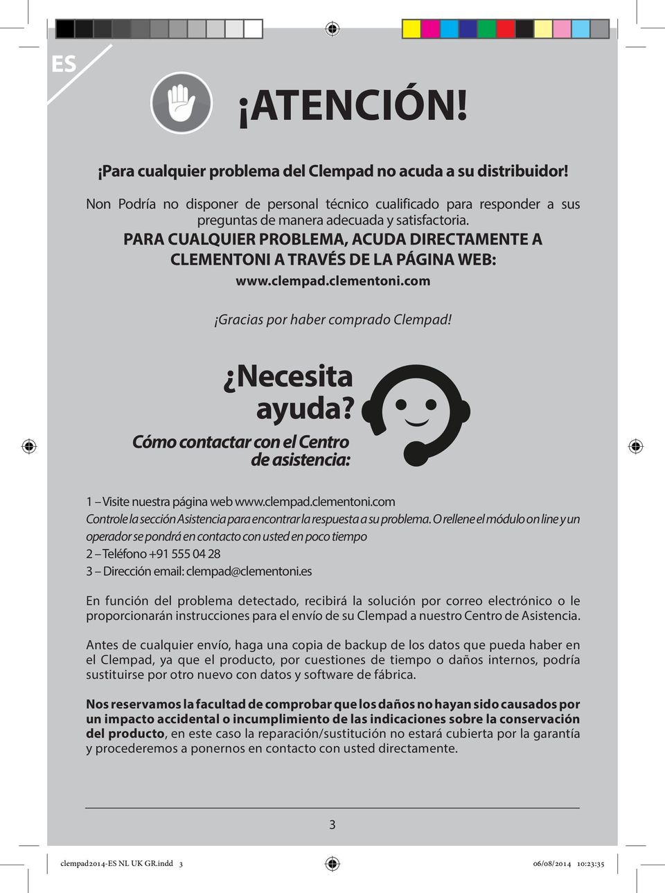 Cómo contactar con el Centro de asistencia: 1 Visite nuestra página web www.clempad.clementoni.com Controle la sección Asistencia para encontrar la respuesta a su problema.