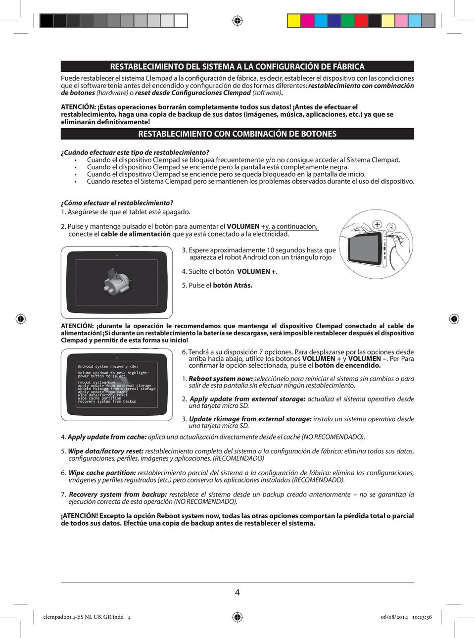 ATENCIÓN: Estas operaciones borrarán completamente todos sus datos! Antes de efectuar el restablecimiento, haga una copia de backup de sus datos (imágenes, música, aplicaciones, etc.