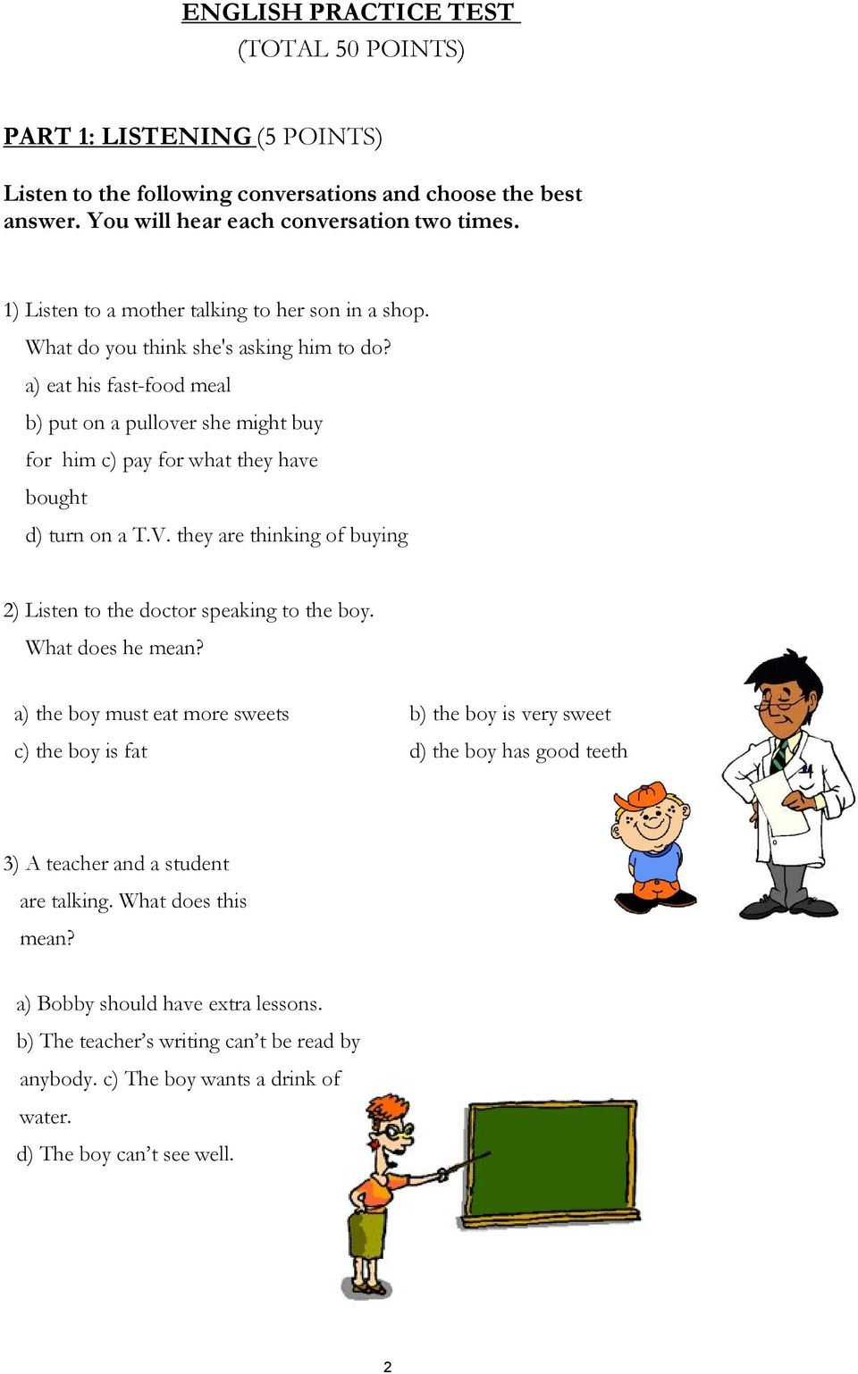 a) eat his fast-food meal b) put on a pullover she might buy for him c) pay for what they have bought d) turn on a T.V. they are thinking of buying 2) Listen to the doctor speaking to the boy.