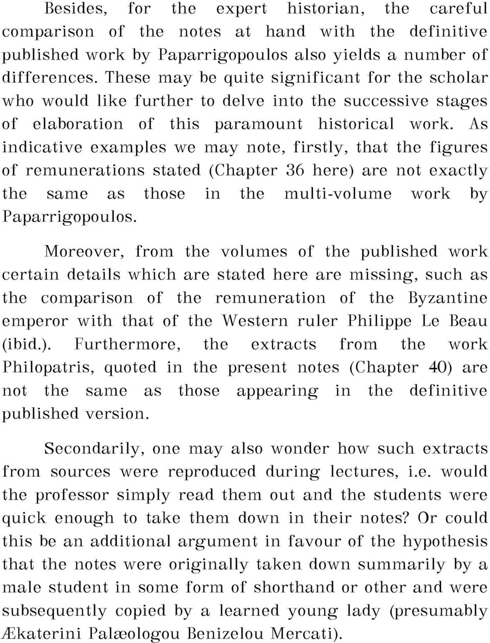 As indicative examples we may note, firstly, that the figures of remunerations stated (Chapter 36 here) are not exactly the same as those in the multi-volume work by Paparrigopoulos.