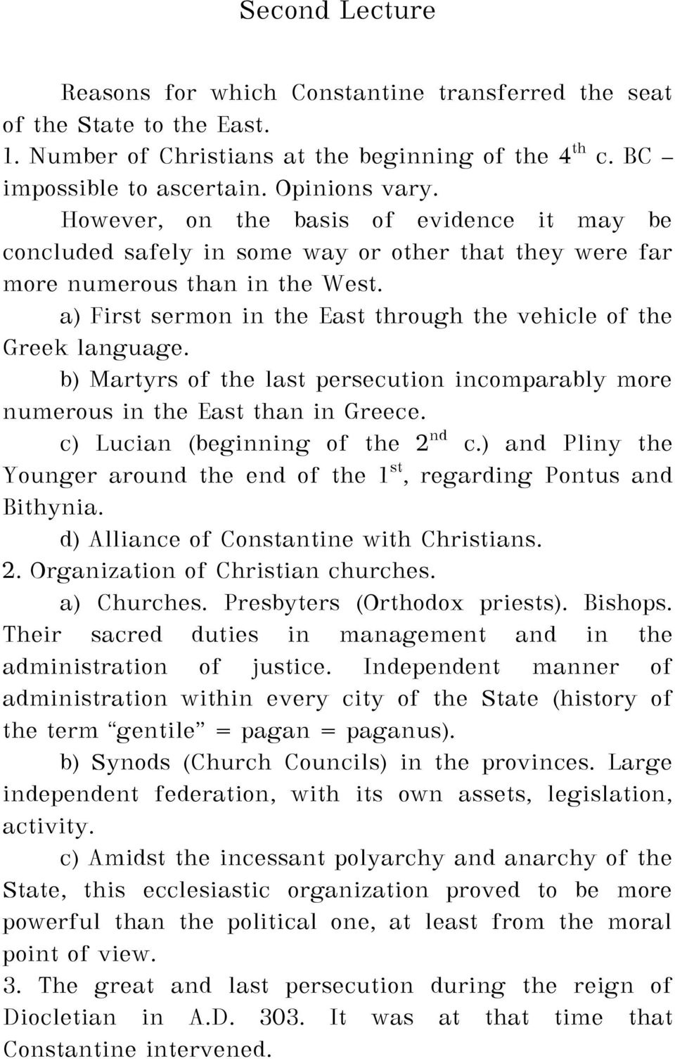 a) First sermon in the East through the vehicle of the Greek language. b) Martyrs of the last persecution incomparably more numerous in the East than in Greece. c) Lucian (beginning of the 2 nd c.