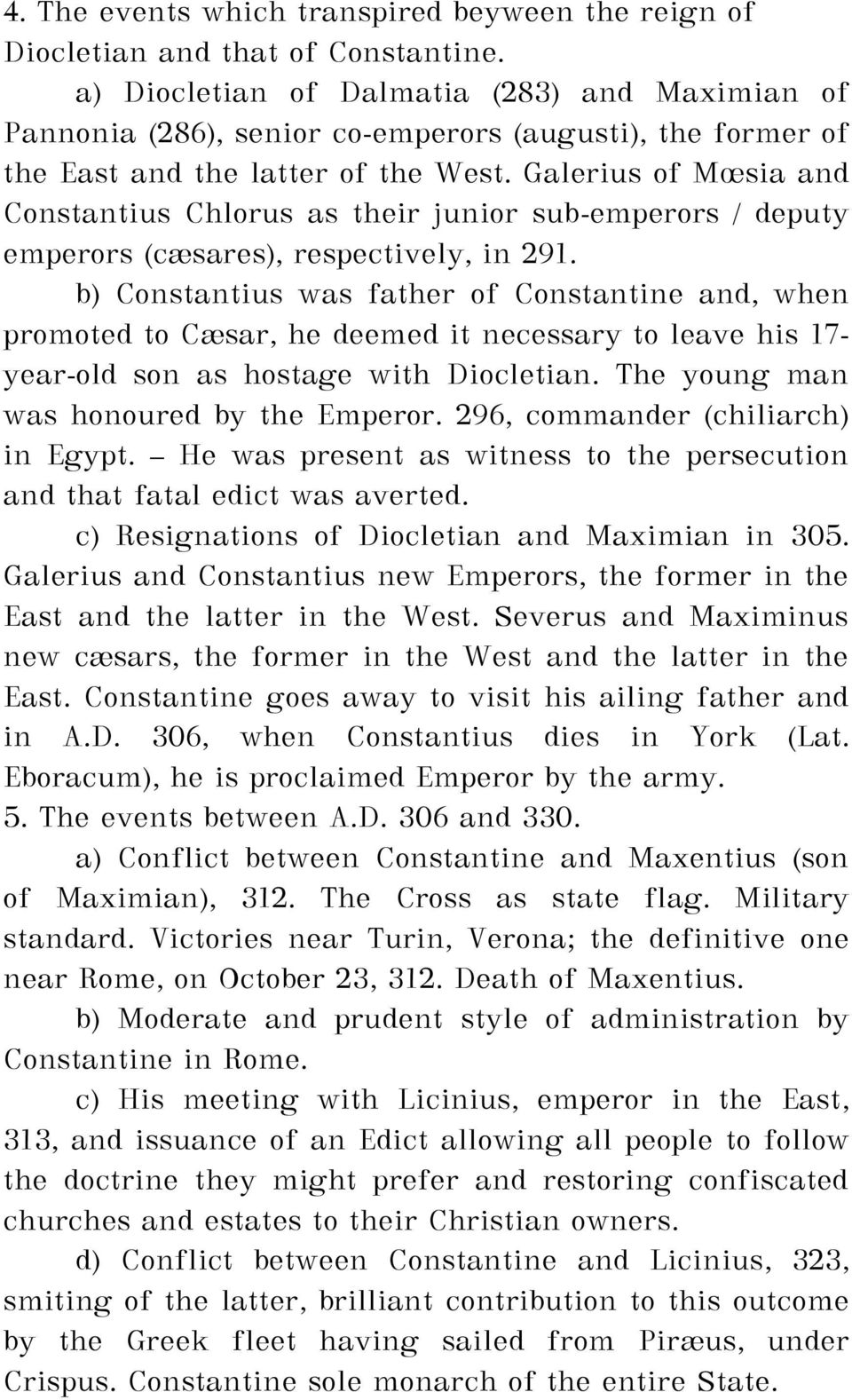 Galerius of Mœsia and Constantius Chlorus as their junior sub-emperors / deputy emperors (cæsares), respectively, in 291.