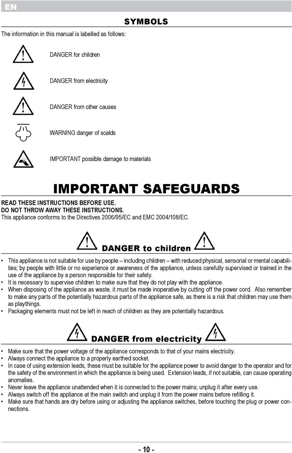 is not suitable for use by people including children with reduced physical, sensorial or mental capabilities; by people with little or no experience or awareness of the appliance, unless carefully