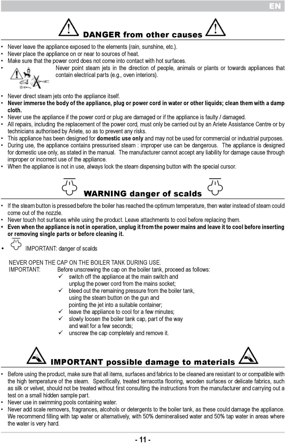 onto the appliance itself Never immerse the body of the appliance, plug or power cord in water or other liquids; clean them with a damp cloth Never use the appliance if the power cord or plug are