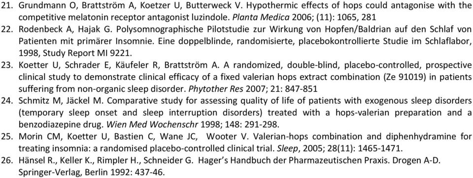 Eine doppelblinde, randomisierte, placebokontrollierte Studie im Schlaflabor, 1998, Study Report MI 9221. 23. Koetter U, Schrader E, Käufeler R, Brattström A.