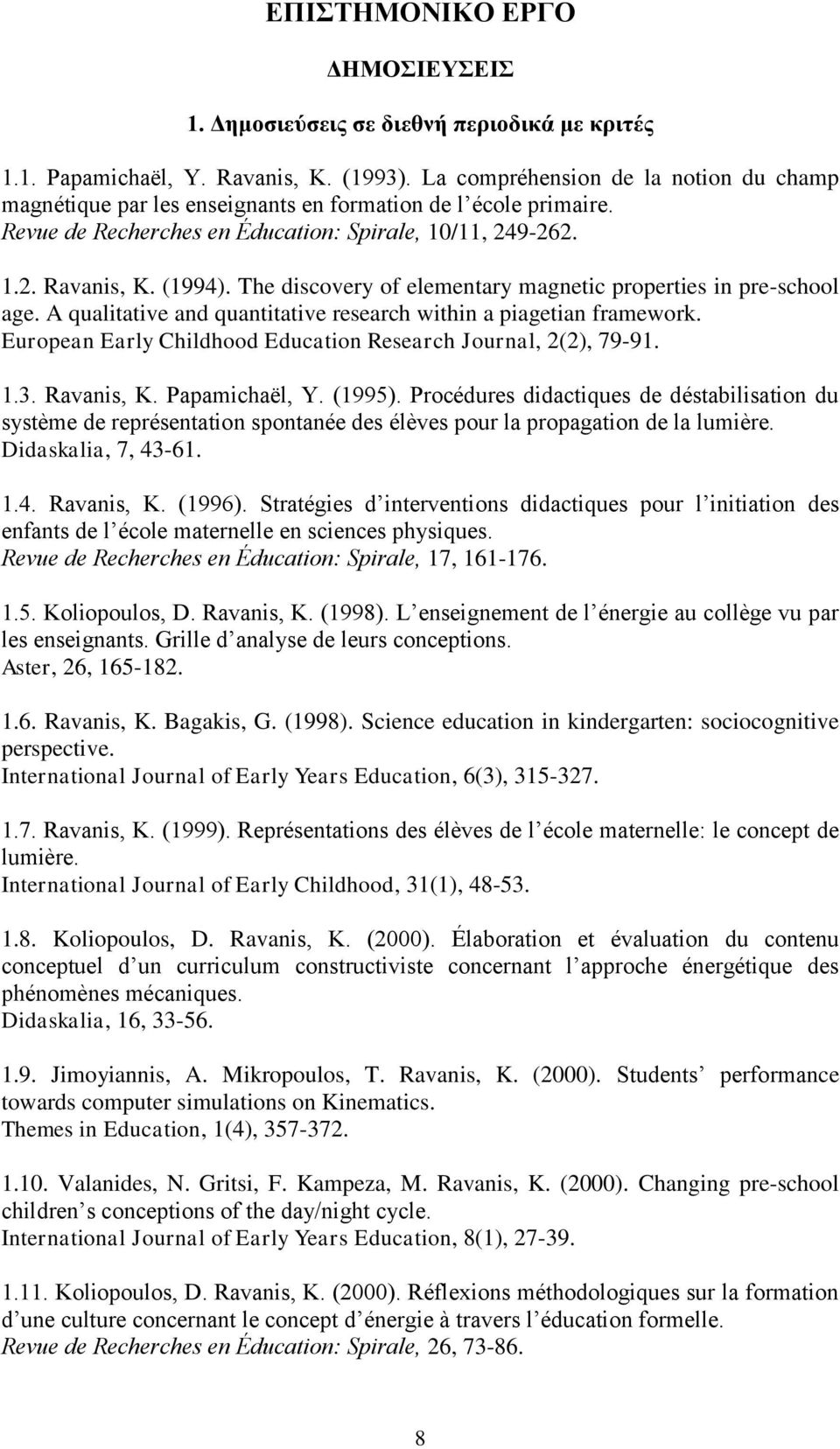 The discovery of elementary magnetic properties in pre-school age. A qualitative and quantitative research within a piagetian framework.