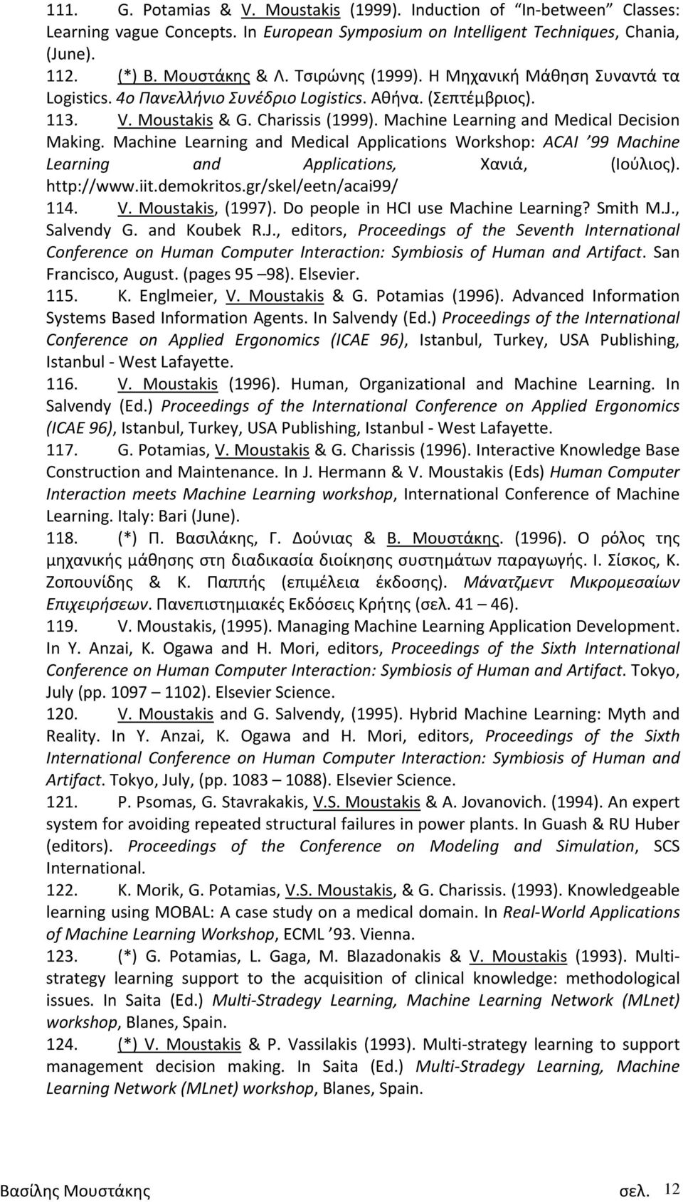 Machine Learning and Medical Applications Workshop: ACAI 99 Machine Learning and Applications, Χανιά, (Ιούλιος). http://www.iit.demokritos.gr/skel/eetn/acai99/ 114. V. Moustakis, (1997).