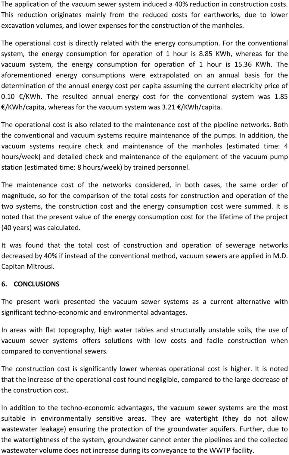 The operational cost is directly related with the energy consumption. For the conventional system, the energy consumption for operation of 1 hour is 8.