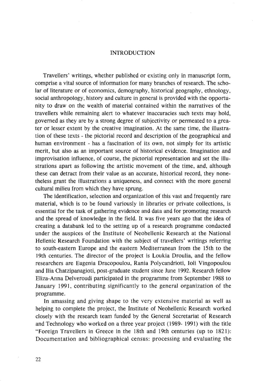 material contained within the narratives of the travellers while remaining alert to whatever inaccuracies such texts may hold, governed as they are by a strong degree of subjectivity or permeated to