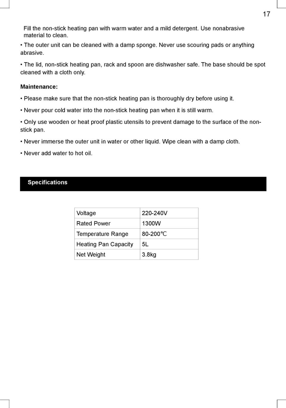Maintenance: Please make sure that the non-stick heating pan is thoroughly dry before using it. Never pour cold water into the non-stick heating pan when it is still warm.