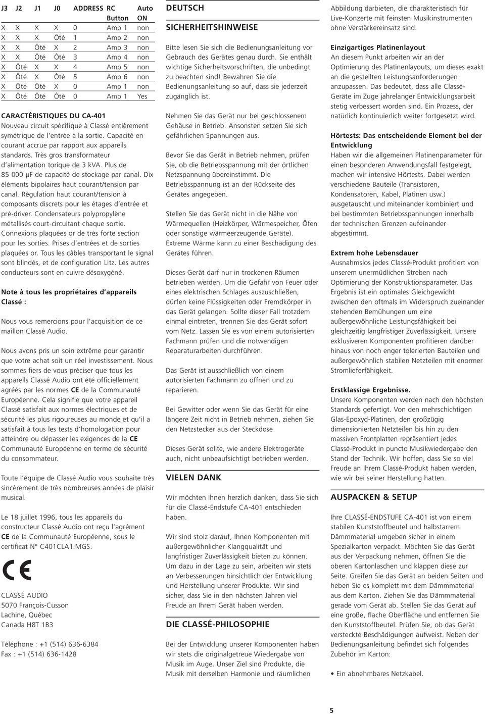 Très gros transformateur d alimentation torique de 3 kva. Plus de 85 000 µf de capacité de stockage par canal. Dix éléments bipolaires haut courant/tension par canal.