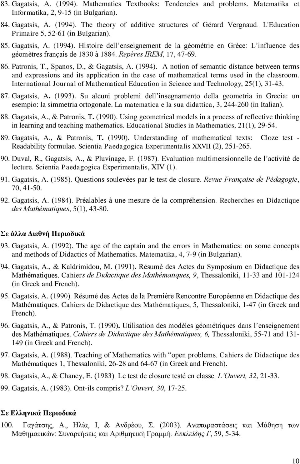 86. Patronis, T., Spanos, D., & Gagatsis, A. (1994). A notion of semantic distance between terms and expressions and its application in the case of mathematical terms used in the classroom.