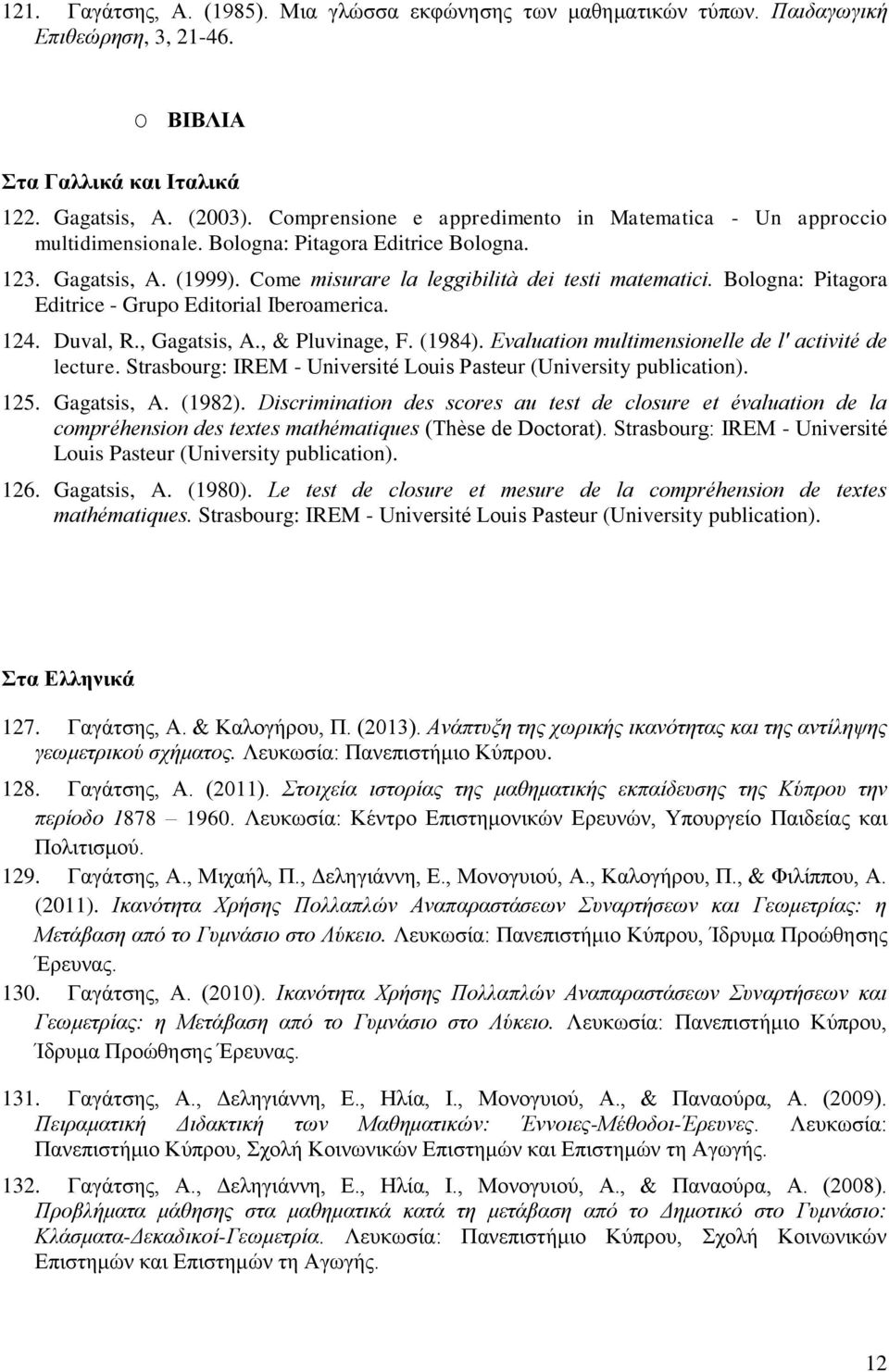 Bologna: Pitagora Editrice - Grupo Editorial Iberoamerica. 124. Duval, R., Gagatsis, A., & Pluvinage, F. (1984). Evaluation multimensionelle de l' activité de lecture.