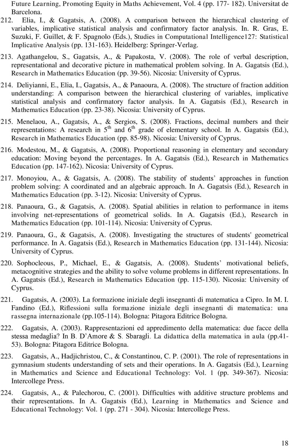 ), Studies in Computational Intelligence127: Statistical Implicative Analysis (pp. 131-163). Heidelberg: Springer-Verlag. 213. Agathangelou, S., Gagatsis, A., & Papakosta, V. (2008).