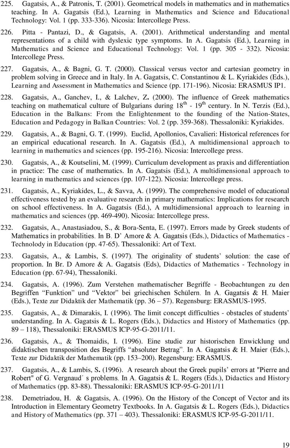 Gagatsis (Ed.), Learning in Mathematics and Science and Educational Technology: Vol. 1 (pp. 305-332). Nicosia: Intercollege Press. 227. Gagatsis, A., & Bagni, G. T. (2000).